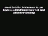 PDF Altared: Bridezillas Bewilderment Big Love Breakups and What Women Really Think About Contemporary