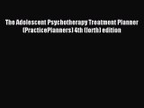 Download The Adolescent Psychotherapy Treatment Planner (PracticePlanners) 4th (forth) edition