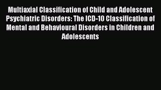 Download Multiaxial Classification of Child and Adolescent Psychiatric Disorders: The ICD-10
