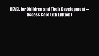 Read REVEL for Children and Their Development -- Access Card (7th Edition) Ebook Free