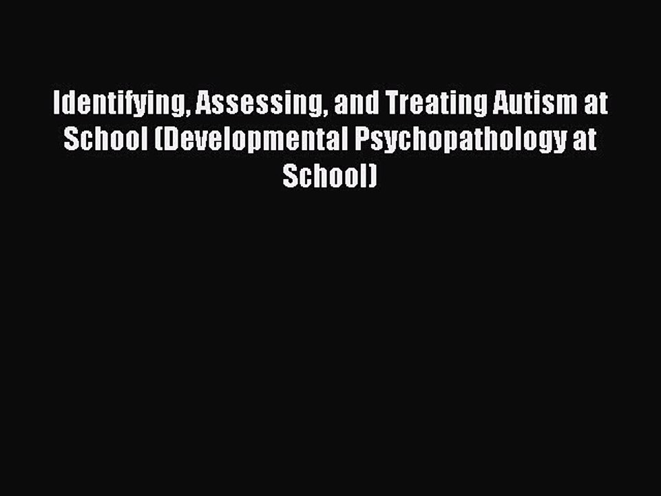 Read Identifying Assessing and Treating Autism at School (Developmental Psychopathology at