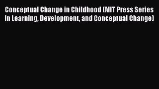 Read Conceptual Change in Childhood (MIT Press Series in Learning Development and Conceptual