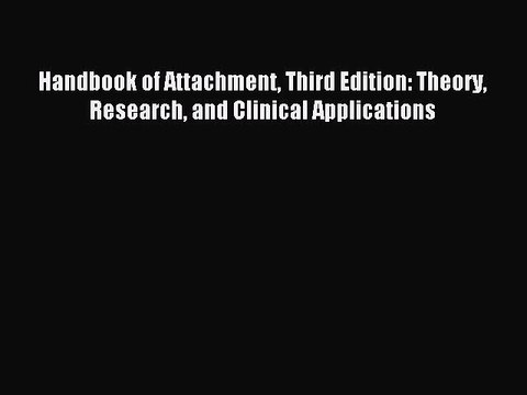 Read Handbook of Attachment Third Edition: Theory Research and Clinical Applications Ebook