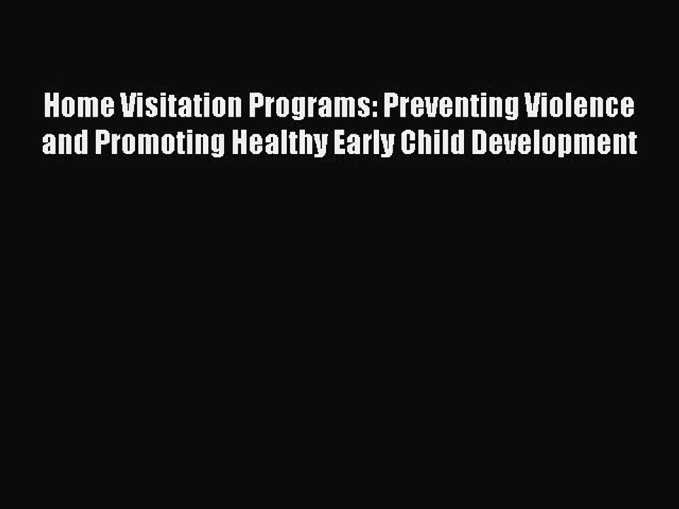 Read Home Visitation Programs: Preventing Violence and Promoting Healthy Early Child Development