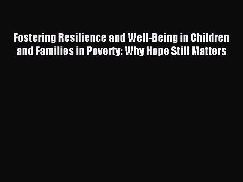 Read Fostering Resilience and Well-Being in Children and Families in Poverty: Why Hope Still