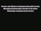 Read Parents and Children Communicating with Society: Managing Relationships Outside of the