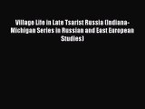 Download Village Life in Late Tsarist Russia (Indiana-Michigan Series in Russian and East European