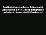 Read Breaking the Language Barrier: An Emergentist Coalition Model of Word Learning (Monographs