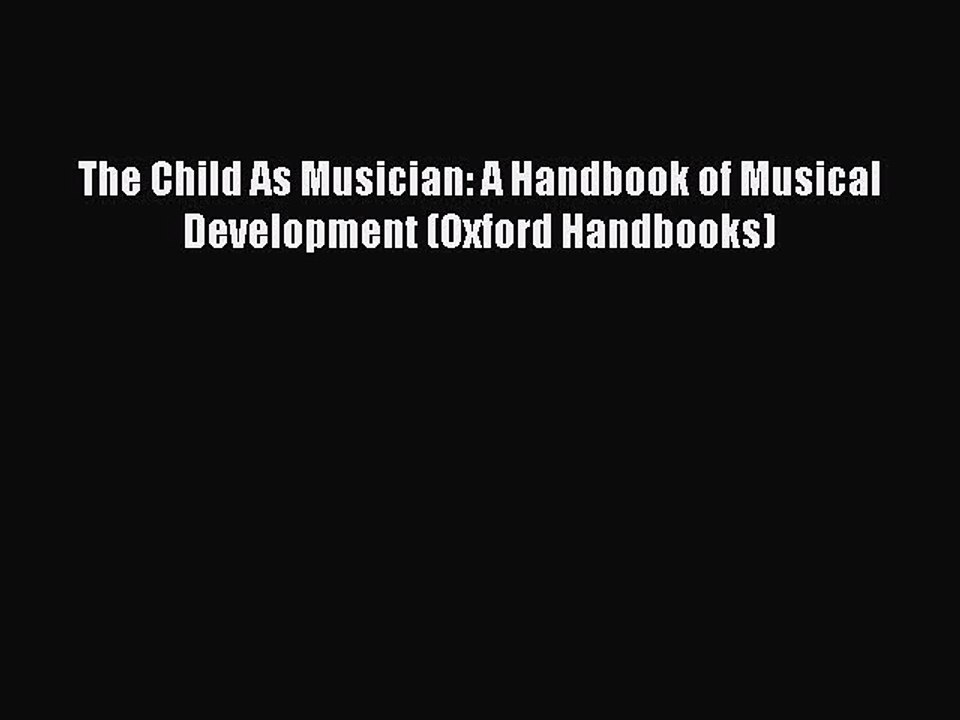 Download The Child As Musician: A Handbook of Musical Development (Oxford Handbooks) Ebook