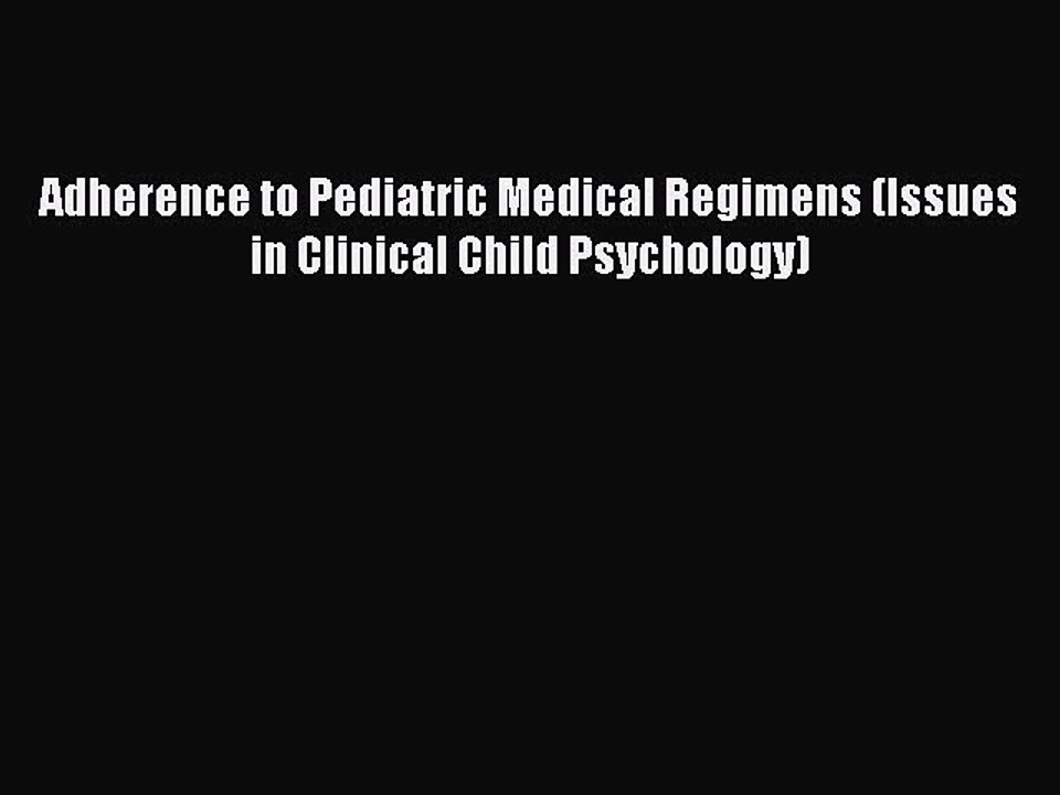 Read Adherence to Pediatric Medical Regimens (Issues in Clinical Child Psychology) Ebook Free