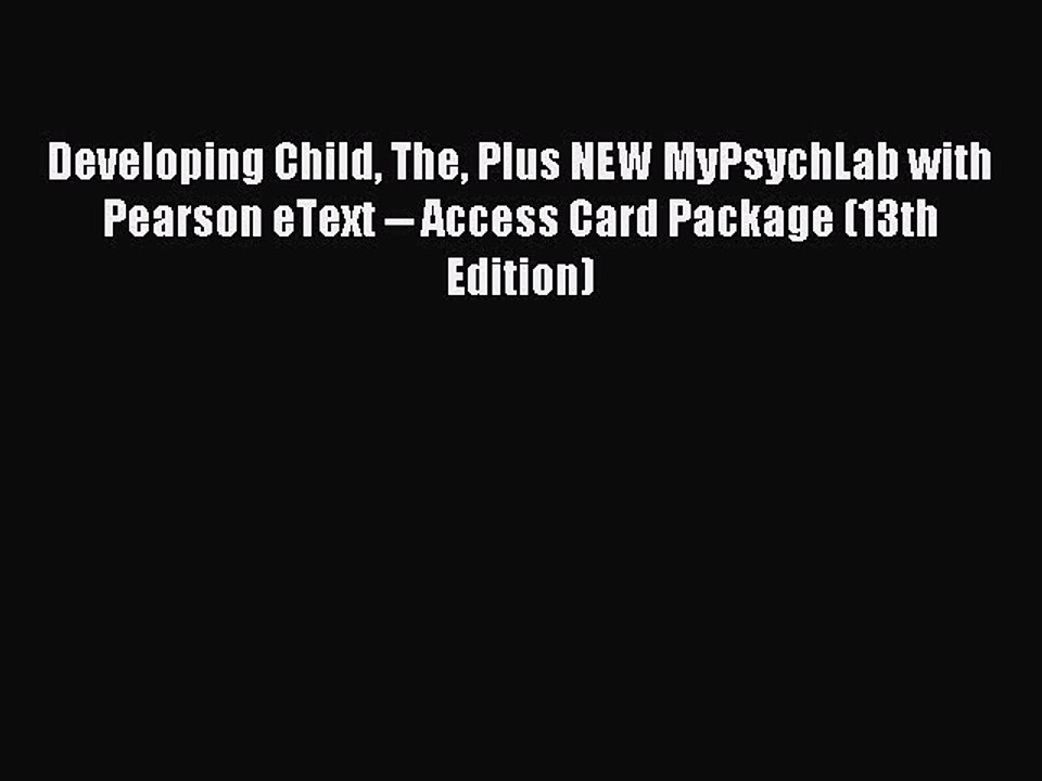 Read Developing Child The Plus NEW MyPsychLab with Pearson eText -- Access Card Package (13th
