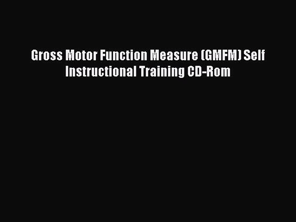 Download Gross Motor Function Measure (GMFM) Self Instructional Training CD-Rom Ebook Free