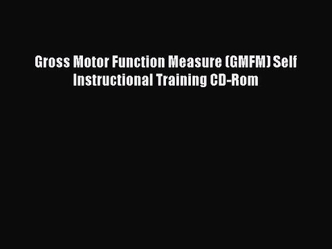 Download Gross Motor Function Measure (GMFM) Self Instructional Training CD-Rom Ebook Free