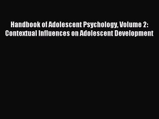 Read Handbook of Adolescent Psychology Volume 2: Contextual Influences on Adolescent Development