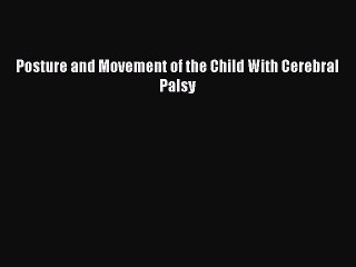 Download Posture and Movement of the Child With Cerebral Palsy PDF Free