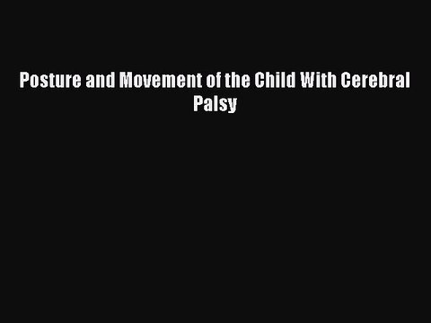 Download Posture and Movement of the Child With Cerebral Palsy PDF Free