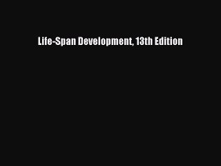 Read Life-Span Development 13th Edition Ebook Free