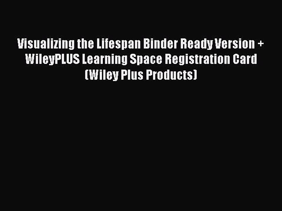 Read Visualizing the Lifespan Binder Ready Version + WileyPLUS Learning Space Registration