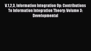 Read V.123 Information Integration Op: Contributions To Information Integration Theory: Volume