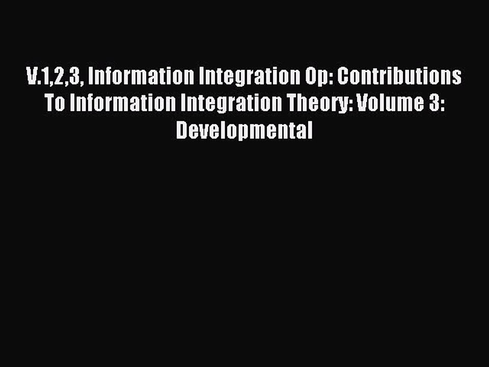 Read V.123 Information Integration Op: Contributions To Information Integration Theory: Volume
