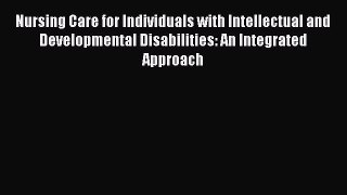 Read Nursing Care for Individuals with Intellectual and Developmental Disabilities: An Integrated