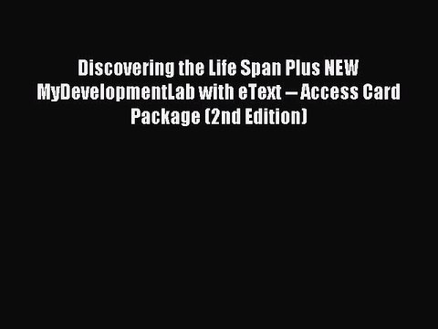 Read Discovering the Life Span Plus NEW MyDevelopmentLab with eText Access Card Package