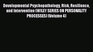 Read Developmental Psychopathology Risk Resilience and Intervention (WILEY SERIES ON PERSONALITY