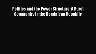 PDF Politics and the Power Structure: A Rural Community in the Dominican Republic  Read Online