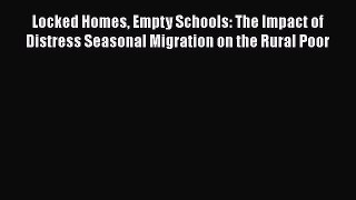 Download Locked Homes Empty Schools: The Impact of Distress Seasonal Migration on the Rural