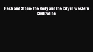 PDF Flesh and Stone: The Body and the City in Western Civilization Free Books
