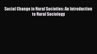 PDF Social Change in Rural Societies: An Introduction to Rural Sociology Free Books