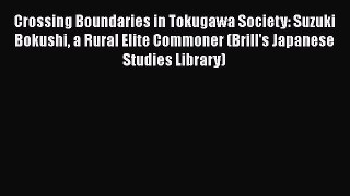 Download Crossing Boundaries in Tokugawa Society: Suzuki Bokushi a Rural Elite Commoner (Brill's