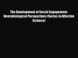 Read The Development of Social Engagement: Neurobiological Perspectives (Series in Affective