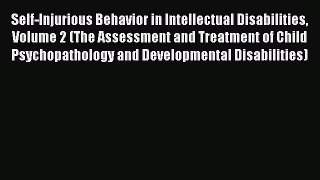Read Self-Injurious Behavior in Intellectual Disabilities Volume 2 (The Assessment and Treatment