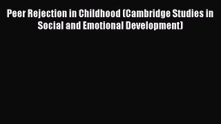 Download Peer Rejection in Childhood (Cambridge Studies in Social and Emotional Development)