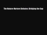 Download The Nature-Nurture Debates: Bridging the Gap Ebook Online