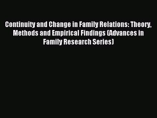 Read Continuity and Change in Family Relations: Theory Methods and Empirical Findings (Advances