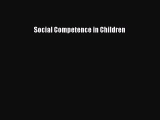 Read Social Competence in Children Ebook Free