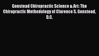 [PDF] Gonstead Chiropractic Science & Art: The Chiropractic Methodology of Clarence S. Gonstead