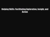 Read Helping Skills: Facilitating Exploration Insight and Action Ebook Free