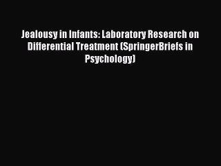 Download Jealousy in Infants: Laboratory Research on Differential Treatment (SpringerBriefs