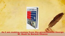 PDF  As I am making money from the governments George W Bush to Barack Obama Download Full Ebook
