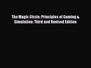 Download The Magic Circle: Principles of Gaming & Simulation: Third and Revised Edition PDF
