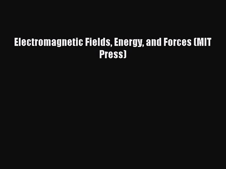 Read Electromagnetic Fields Energy and Forces (MIT Press) Ebook Free