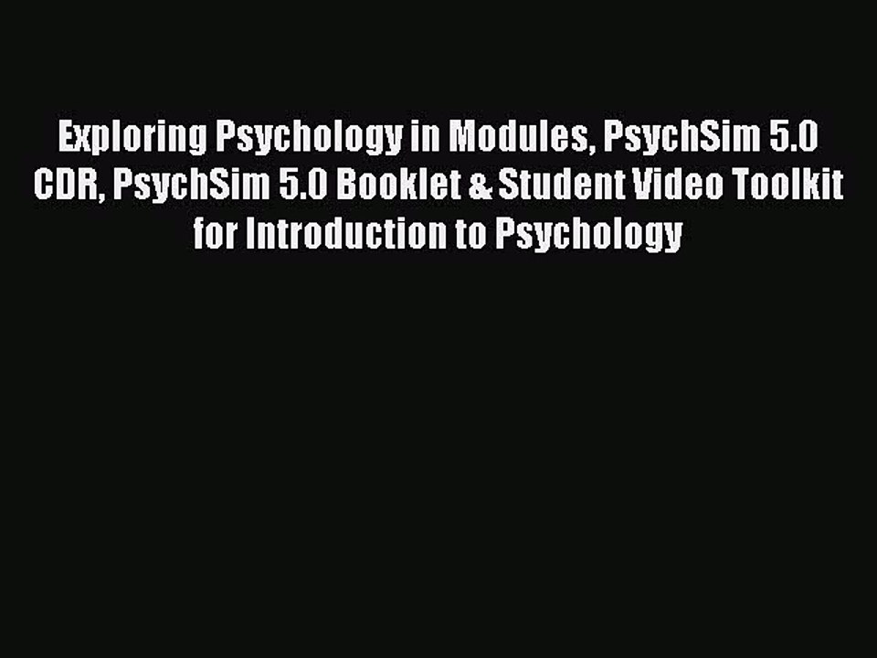 Read Exploring Psychology in Modules PsychSim 5.0 CDR PsychSim 5.0 Booklet & Student Video
