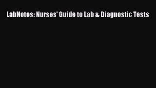 [PDF] LabNotes: Nurses' Guide to Lab & Diagnostic Tests [Download] Online