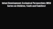 Read Infant Development: Ecological Perspectives (MSU Series on Children Youth and Families)