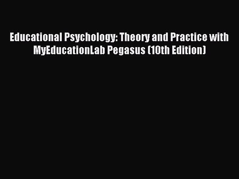 Download Educational Psychology: Theory and Practice with MyEducationLab Pegasus (10th Edition)