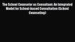 [Read book] The School Counselor as Consultant: An Integrated Model for School-based Consultation