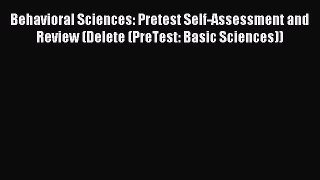 Read Behavioral Sciences: Pretest Self-Assessment and Review (Delete (PreTest: Basic Sciences))